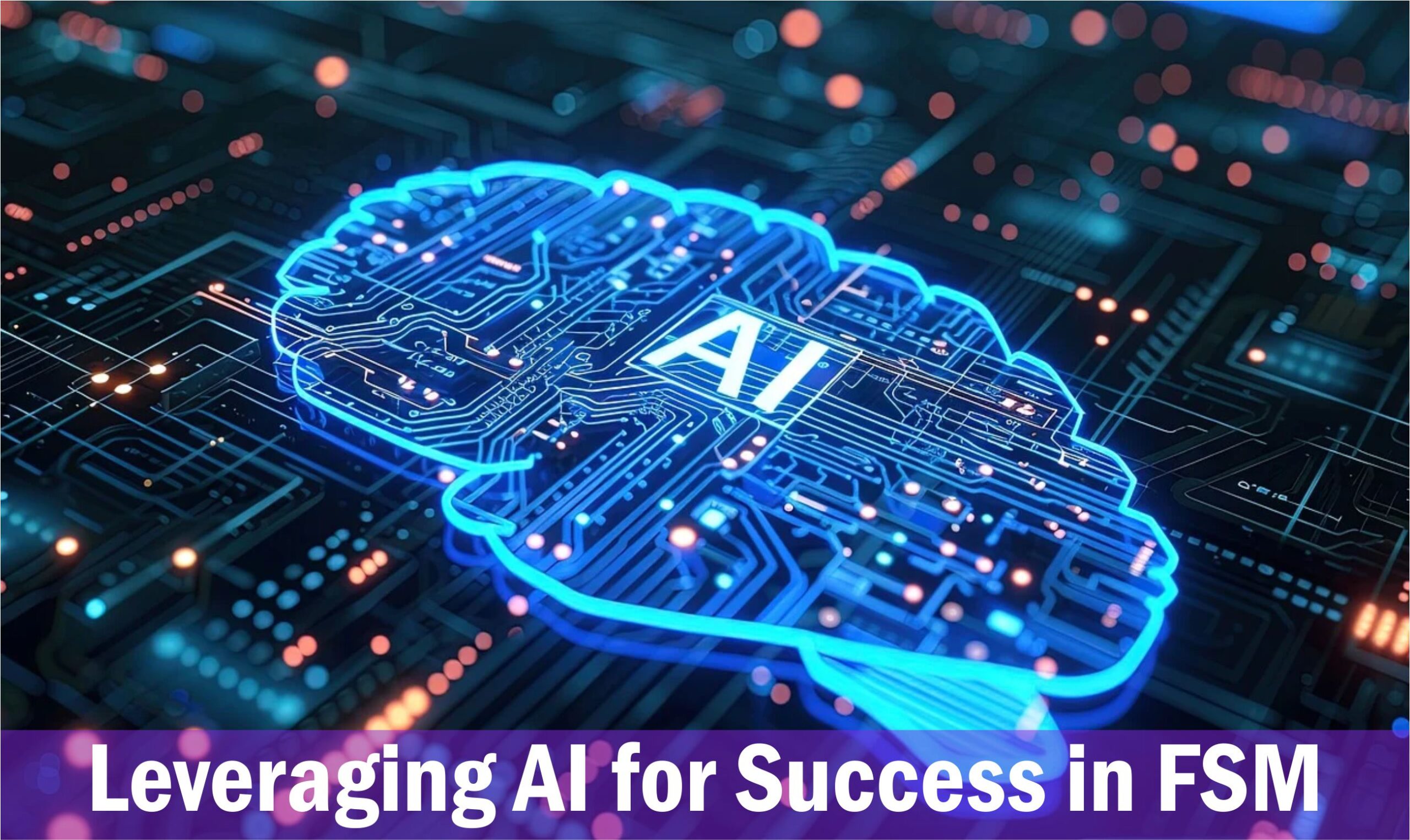 Leveraging AI for Success in Field Service Management