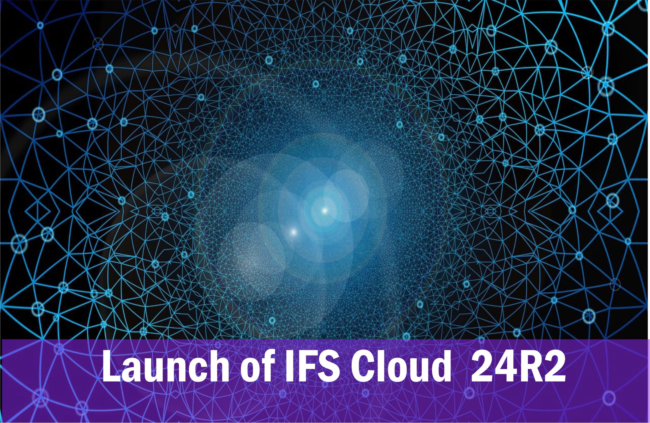 IFS Speeds Up the Adoption of Industrial AI with the Launch of IFS Cloud 24R2